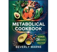 Metabolical Cookbook: Nourish Your Body, Balance Your Blood Sugar and Ignite Fat-Burning with Metabolically Smart Recipes