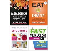 Metabolical, Eat Smarter, Ultimate Tasty High Protein Healthy Low- Carb Metabolism Smoothies & The Fast Metabolism Diet For Beginners 4 Books Collection Set