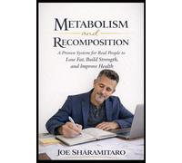 Metabolism and Recomposition: A Proven System for Real People to Lose Fat, Build Strength, and Improve Health