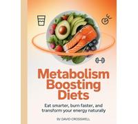 Metabolism Boosting Diets: Eat Smarter, Burn Faster, and Transform Your Energy Naturally