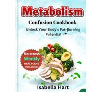 Metabolism Confusion Cookbook: Unlock Your Body's Fat-Burning Potential (Metabolism Mastery: The Metabolic Confusion Diet Cookbook)