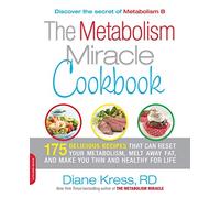 Metabolism Miracle Cookbook: 175 Delicious Meals that Can Reset Your Metabolism, Melt Away Fat, and Make You Thin and Healthy for Life: 256