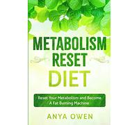 Metabolism Reset Diet: Reset Your Metabolism and Become A Fat Burning Machine