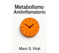 Metabolismo Antiinflamatorio: Guía práctica para desintoxicar el hígado graso, reducir la hinchazón y perder peso. Incluye Plan de 21 Días y Recetario ... & Air Fryer) (Protocolo de Salud Metabólica)