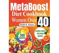 MetaBoost Diet Cookbook for Women Over 40: Easy Anti-Inflammatory Recipes and 28-Day Meal Plan to Boost Metabolism, Balance Hormones, Burn Belly Fat, and Support Healthy Aging