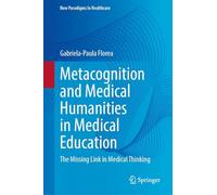 Metacognition and Medical Humanities in Medical Education: The Missing Link in Medical Thinking (New Paradigms in Healthcare)