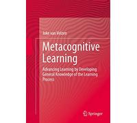 Metacognitive Learning: Advancing Learning by Developing General Knowledge of the Learning Process
