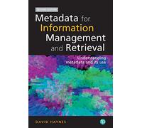 Metadata for Information Management and Retrieval: Understanding metadata and its use