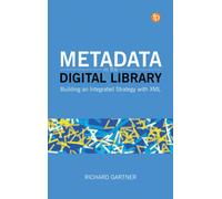Metadata in the Digital Library : Building an Integrated Strategy with XML