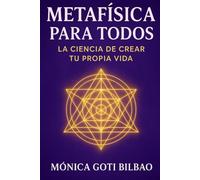 Metafísica para Todos: La Ciencia de Crear tu Propia Vida