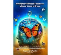 Metáforas Cuánticas: Reconocer y Sanar desde el Origen: Explorar las Raíces de las Heridas de la Infancia para Alcanzar la Transformación Profunda ... DESAPRENDER: La Trilogía de la Metamorfosis)