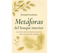 Metáforas del bosque interior: Lecciones de la naturaleza para el alma en busca de sentido
