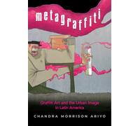 Metagraffiti: Graffiti Art and the Urban Image in Latin America