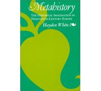 Metahistory - The Historical Imagination in Nineteenth-Century Europe