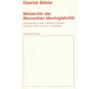 Metakritik der Marxschen Ideologiekritik: Prolegomenon zu einer reflektierten Ideologiekritik und >Theorie-Praxis-Vermittlung<