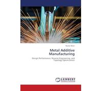 Metal Additive Manufacturing: Design Performance, Reverse Engineering, and Topology Optimization
