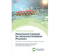 Metal-based Catalysts for Advanced Oxidation Processes: Applications in the Degradation of Organic Pollutants: Volume 19 (Chemistry in the Environment)