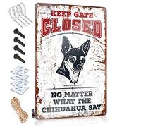 Metal Beer Signs Keep Gate Closed No Matter What The Chihuahua Say Sign Bar Signs For Home Bar Wall Funny Kitchen Signs(30X40CM)