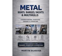 METAL BOATS, BARGES, YACHTS & MULTIHULLS: Understanding, Assessing, Owning & Surveying A Practical Guide For Owners, Operators & Surveyors