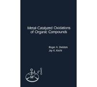 Metal-catalyzed Oxidations of Organic Compounds: Mechanistic Principles and Synthetic Methodology Including Biochemical Processes