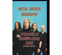 METAL CHURCH BIOGRAPHY: A Chronicle of American Heavy Metal