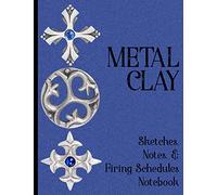 Metal Clay - Sketches . Notes . Firing Schedules Notebook #2