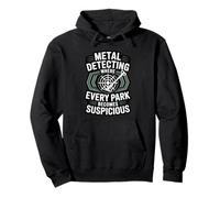 Metal Detecting Every Park Becomes Suspicious Dirt Fishing Pullover Hoodie