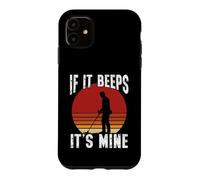 Metal Detecting If It Beeps Its Mine Detectorist Case for iPhone 11