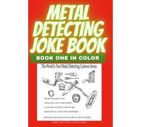 METAL DETECTING JOKE BOOK ONE, IN COLOR: THE WORLD'S FIRST METAL DETECTING CARTOON SERIES