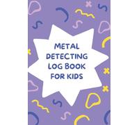 Metal Detecting Journal Log Book For Kids: Bounty Hunter Junior Metal Detector Journal, Good as Metal Detecting Gifts for Boys and Girl