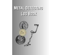 Metal Detecting Log Book: Book to help keep track of you finds