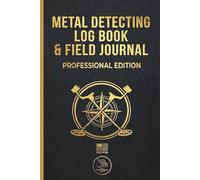 Metal Detecting Log Book & Field Journal: Professional Edition - Track Finds, Settings, and Locations. 6x9 Pocket Size Journal for Detectorists. (USA Market Edition)