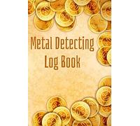 Metal Detecting Log Book: Metal Detector Logbook Notebook & Tresaure Hunting Journal for Metal Detectorists & Treasure Hunters to Record & Keep Track ... - Metal Detecting Gifts for Adults & Kids