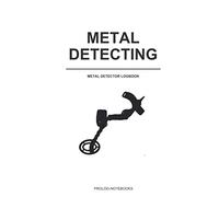 Metal Detecting Logbook: A logbook for metal detectors, record date, location, settings, items found and notes, perfect gift for metal detectorist