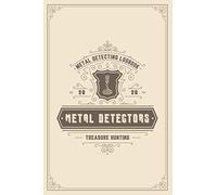 Metal Detecting Logbook Metal Detectors Treasure Hunting: Metal Detecting Log Book For Kids & Adults | Metal Detector Journal For The Fortune Seekers, ... To Find And Reccord Rare Metals And Antiques