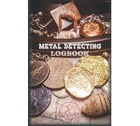Metal Detecting Logbook: Record all the digs you do! 140 Pages For Write Your Treasure Found Coin Relic Jewelry