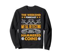 Metal Detecting Weekend Forecast Hammered Coin Humor Sweatshirt