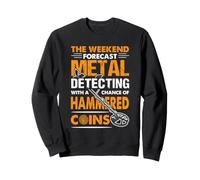 Metal Detecting Weekend Forecast Hammered Coin Humor Sweatshirt
