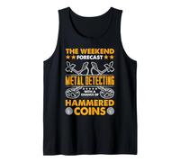 Metal Detecting Weekend Forecast Hammered Coin Humor Tank Top