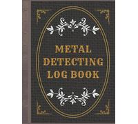Metal Detection Log Book For Legends: Metal Detecting Logbook For Detectorist To Keep Track of Finds and Statistics/ metal detecting field journal (hard cover)