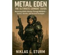 METAL EDEN The Ultimate Combat Guide: Mastering ASKA’s Mission Through MOEBIUS - Tactics, Secrets, and Survival Strategies