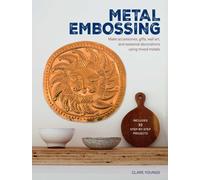 Metal Embossing: Includes 35 step-by-step projects : Make Accessories, Gifts, Wall Art, and Seasonal Decorations Using Mixed Metals