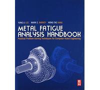 Metal Fatigue Analysis Handbook: Practical Problem-solving Techniques for Computer-aided Engineering