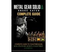 Metal Gear Solid Δ: Snake Eater Complete Guide to Walkthroughs, Boss Strategies, Secrets, Collectibles & Endings (Latest Update)