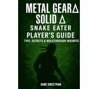 Metal Gear Solid Δ: Snake Eater Player’s Guide: Tips, Secrets & Walkthrough Insights