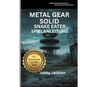 METAL GEAR SOLID Δ: Snake Eater SPIELANLEITUNG (mit Screenshots aus dem Spiel): Ein umfassendes Strategiehandbuch für Tarnung, Kampf und Überleben in der Zeit des Kalten Krieges