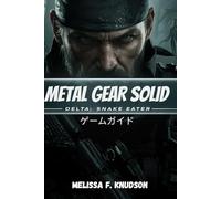Metal Gear Solid Delta: Snake Eater ゲームガイド: メタルギア ソリッド デルタ: スネーク イーターを最初から最後まで征服し、隠された道を明らかにし、戦略を研ぎ澄まし、ステルスの技術を習得するための決定版ガイドです。
