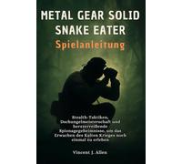 Metal Gear Solid Delta: Snake Eater Spielanleitung: Stealth-Taktiken, Dschungelmeisterschaft und herzzerreißende Spionagegeheimnisse, um das Erwachen des Kalten Krieges noch einmal zu erleben