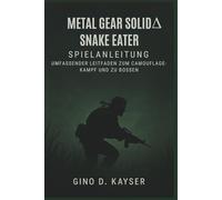 Metal Gear Solid Delta: Snake Eater-Spielanleitung: UMFASSENDER LEITFADEN ZUM CAMOUFLAGE-KAMPF UND ZU BOSSEN