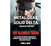 METAL GEAR SOLID DELTA SNAKE EATER THE ULTIMATE GUIDE: Tips, Strategies, and Complete Walkthrough for Beginners & Experts | Boss Fights, Camo, Weapons, & Hidden Secrets Revealed